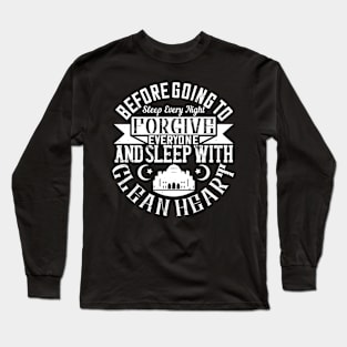 Before going to sleep every night forgive everyone and sleep with a clean heart Long Sleeve T-Shirt